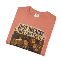 Just Because They Can't See It — Heritage Tee