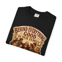 Behind Everything Good in Our Family — heritage tee back view