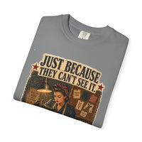 Just Because They Can't See It — Heritage Tee