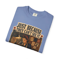 Just Because They Can't See It — Heritage Tee
