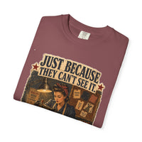 Just Because They Can't See It — Heritage Tee
