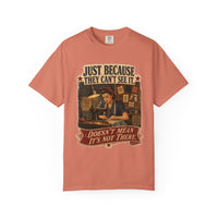 Just Because They Can't See It — Heritage Tee