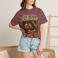 Just Because They Can't See It — Heritage Tee
