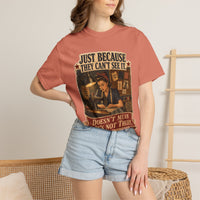 Just Because They Can't See It — Heritage Tee