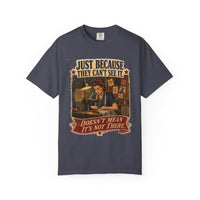 Just Because They Can't See It — Heritage Tee