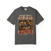 Just Because They Can't See It — Heritage Tee