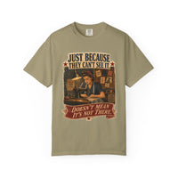 Just Because They Can't See It — Heritage Tee