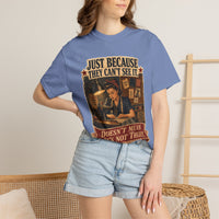 Just Because They Can't See It — Heritage Tee
