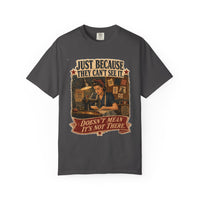 Just Because They Can't See It — Heritage Tee