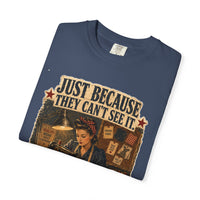 Just Because They Can't See It — Heritage Tee