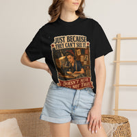 Just Because They Can't See It — Heritage Tee