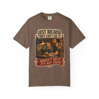 Just Because They Can't See It — Heritage Tee