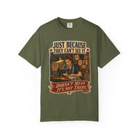 Just Because They Can't See It — Heritage Tee