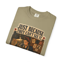 Just Because They Can't See It — Heritage Tee