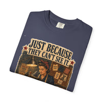 Just Because They Can't See It — Heritage Tee