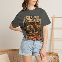 Just Because They Can't See It — Heritage Tee