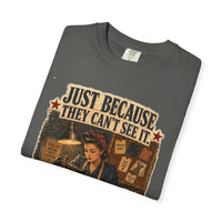 Just Because They Can't See It — Heritage Tee