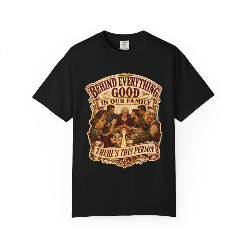 Behind Everything Good in Our Family — matriarch tribute heritage tee, front view | Worth Honoring