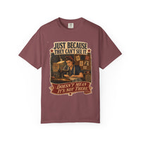 Just Because They Can't See It — Heritage Tee