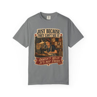 Just Because They Can't See It — Heritage Tee