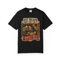 Just Because They Can't See It — Heritage Tee