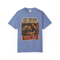 Just Because They Can't See It — Heritage Tee