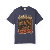 Just Because They Can't See It — Heritage Tee