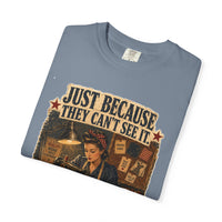 Just Because They Can't See It — Heritage Tee