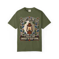 color:Hemp | I Didn't Ask for Easy. I Asked for Enough to Keep Going — Hemp front view
