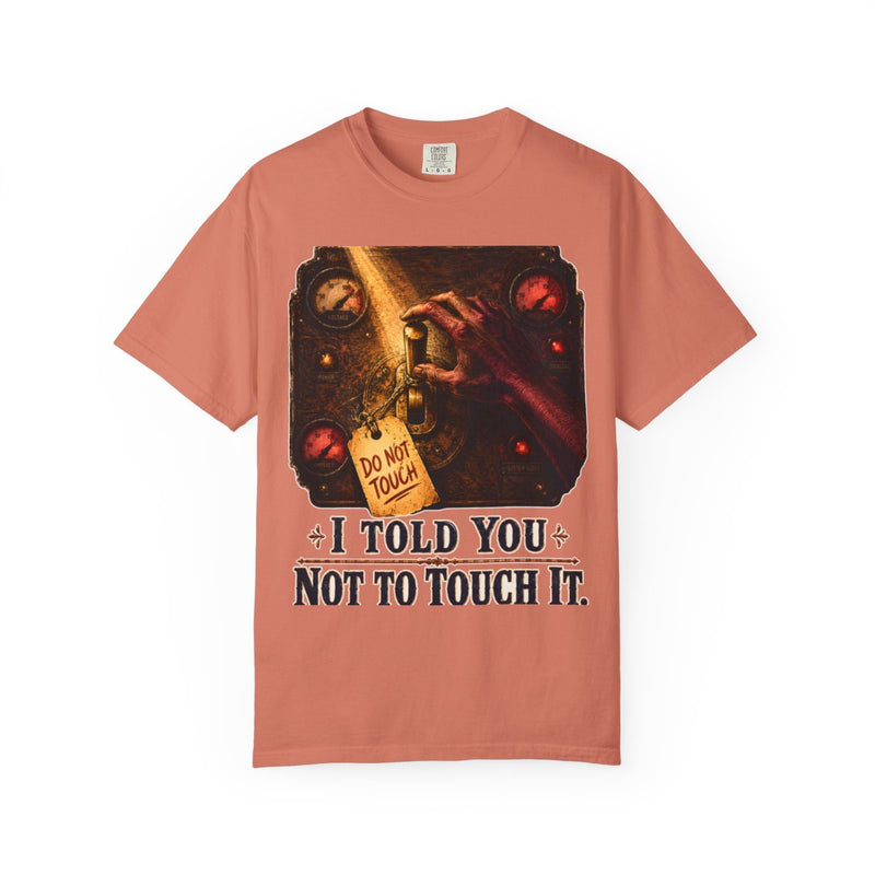 I Told You Not to Touch It — front view