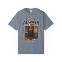 Blue Jean colorway — I Was Always This heritage tee, garment-dyed cotton