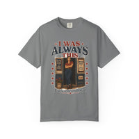 Grey colorway — I Was Always This heritage tee, garment-dyed cotton