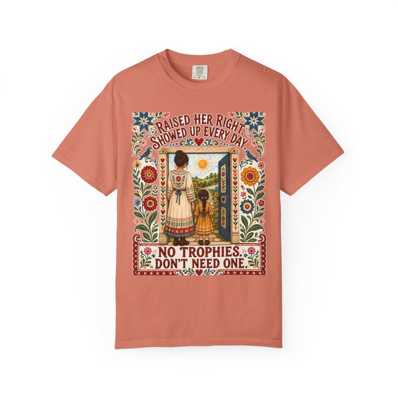 color:Terracotta | Raised Her Right. Showed Up Every Day. No Trophies. — Terracotta front view